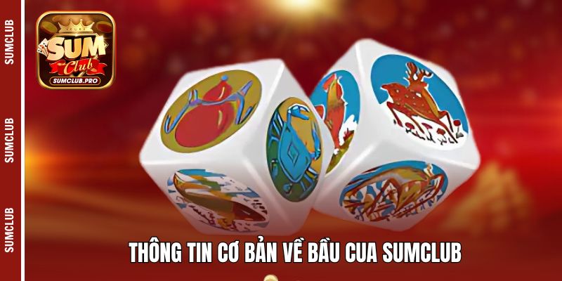 Bầu cua Sumclub - Siêu phẩm giải trí đáng thử nhất 2 Thông tin cơ bản về Bầu cua Sumclub