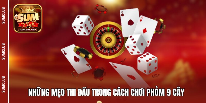 Những mẹo thi đấu trong cách chơi phỏm 9 cây