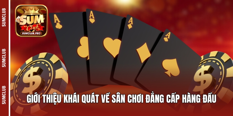 Giới thiệu khái quát về sân chơi đẳng cấp hàng đầu
