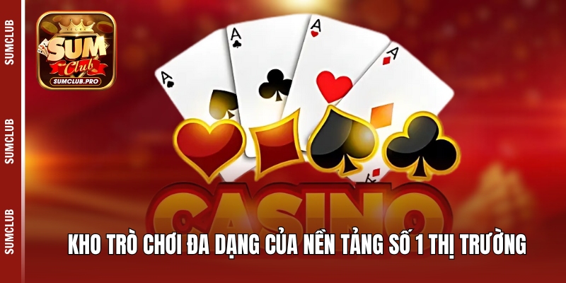 Kho trò chơi đa dạng của nền tảng số 1 thị trường