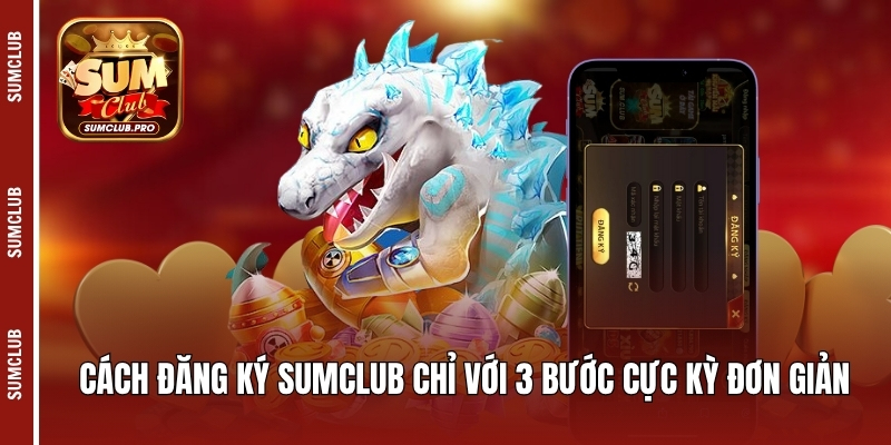 Cách đăng ký Sumclub chỉ với 3 bước cực kỳ đơn giản