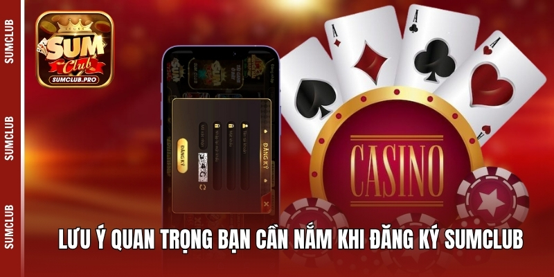 Lưu ý quan trọng bạn cần nắm khi đăng ký Sumclub