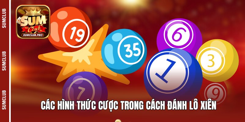 Các hình thức cược trong cách đánh lô xiên
