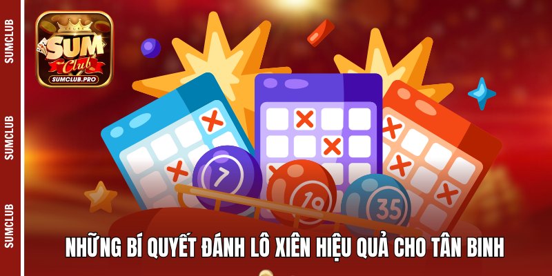 Những bí quyết đánh lô xiên hiệu quả cho tân binh