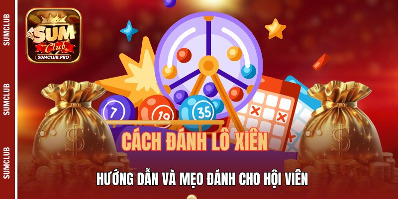 Cách Đánh Lô Xiên - Hướng Dẫn Và Mẹo Đánh Cho Hội Viên