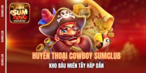 Huyền Thoại Cowboy Sumclub - Kho Báu Miền Tây Hấp Dẫn