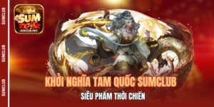 Khởi Nghĩa Tam Quốc Sumclub - Siêu Phẩm Thời Chiến