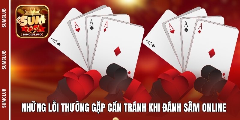 Những lỗi thường gặp cần tránh khi đánh sâm online