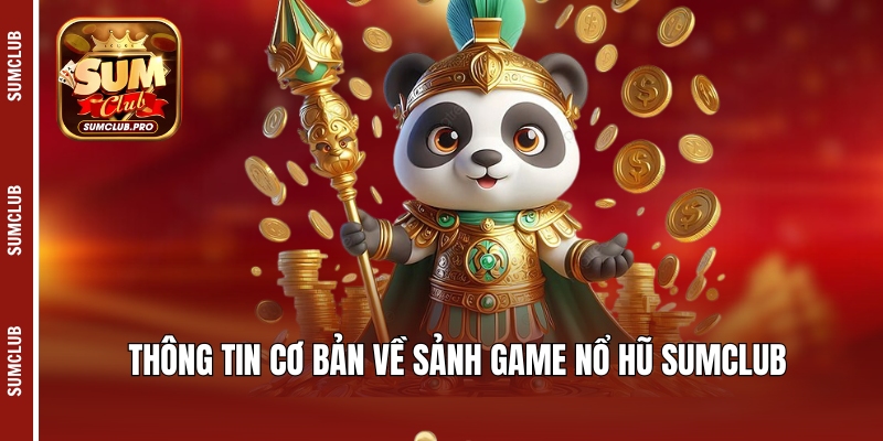 Thông tin cơ bản về sảnh game nổ hũ Sumclub