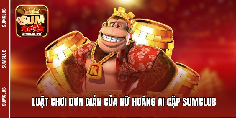 Luật chơi đơn giản của Nữ hoàng Ai Cập Sumclub