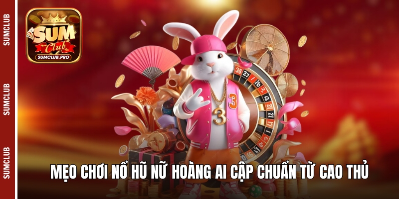 Mẹo chơi nổ hũ Nữ hoàng Ai Cập chuẩn từ cao thủ