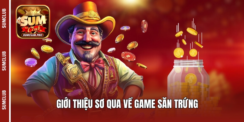 Giới thiệu sơ qua về game săn trứng