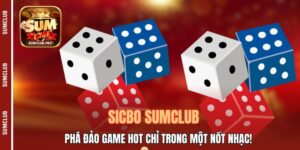 Sicbo Sumclub - Phá Đảo Game Hot Chỉ Trong Một Nốt Nhạc!