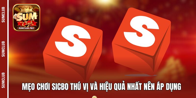 Mẹo chơi Sicbo thú vị và hiệu quả nhất nên áp dụng