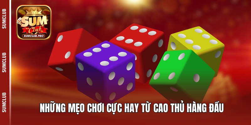 Những mẹo chơi cực hay từ cao thủ hàng đầu