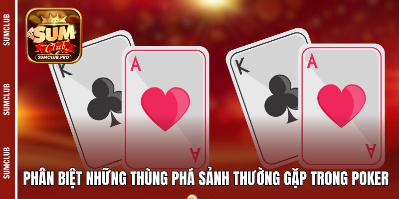Phân biệt những thùng phá sảnh thường gặp trong Poker